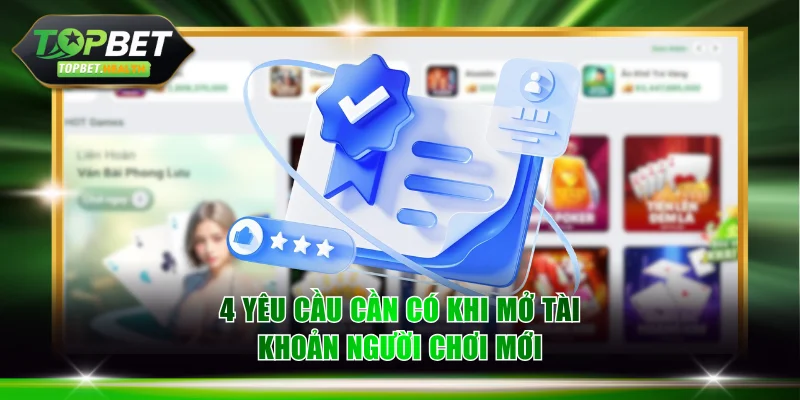 4 yêu cầu cần có khi mở tài khoản người chơi mới