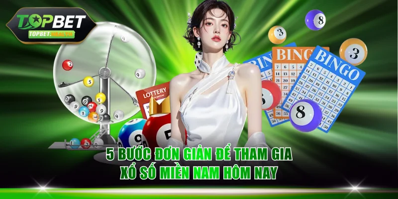 5 bước đơn giản để tham gia xổ số miền Nam hôm nay
