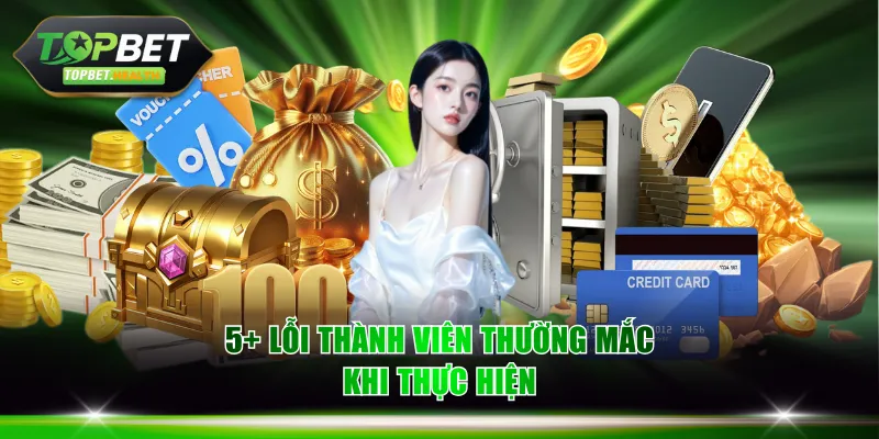 5+ lỗi thành viên thường mắc khi thực hiện