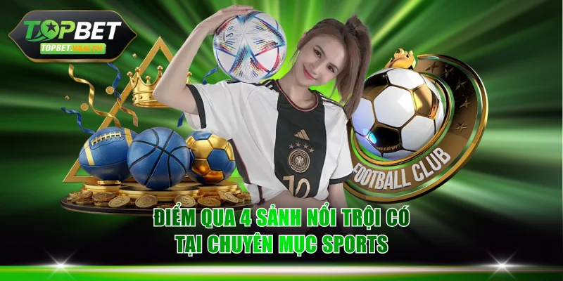 Điểm qua 4 sảnh nổi trội có tại chuyên mục sports