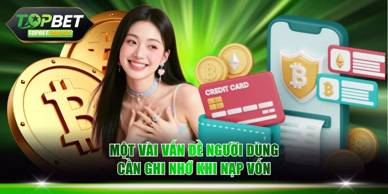 Một vài vấn đề người dùng cần ghi nhớ khi nạp vốn