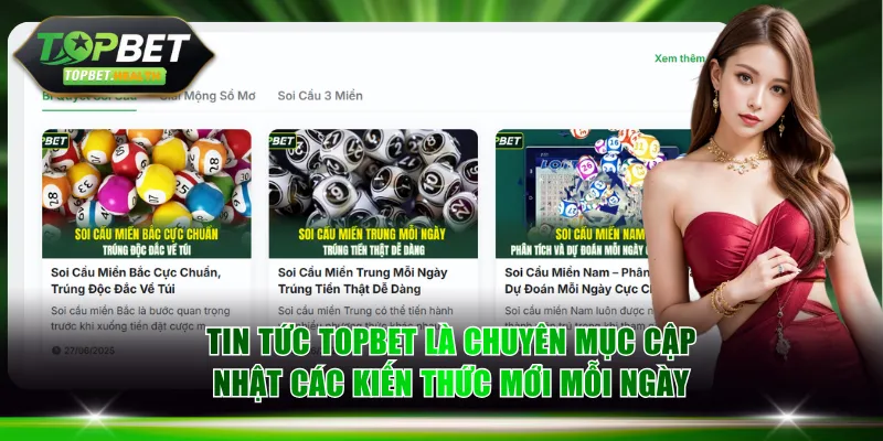 Tin tức TOPBET là chuyên mục cập nhật các kiến thức mới mỗi ngày